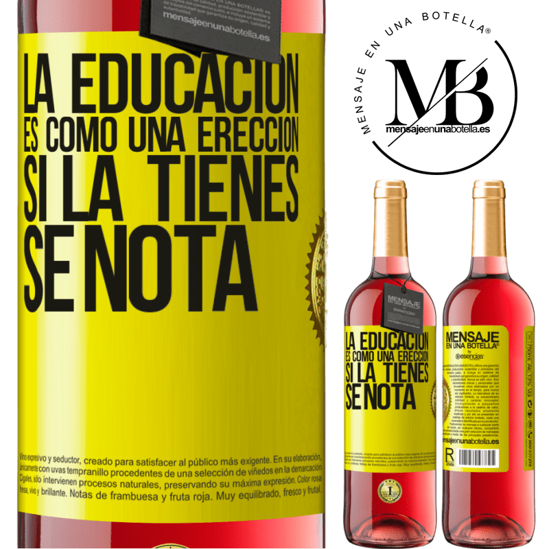 29,95 € Envío gratis | Vino Rosado Edición ROSÉ La educación es como una erección. Si la tienes, se nota Etiqueta Amarilla. Etiqueta personalizable Vino joven Cosecha 2023 Tempranillo