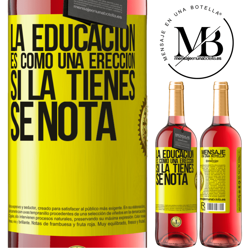 29,95 € Envío gratis | Vino Rosado Edición ROSÉ La educación es como una erección. Si la tienes, se nota Etiqueta Amarilla. Etiqueta personalizable Vino joven Cosecha 2025 Tempranillo