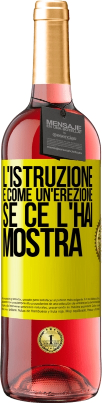 29,95 € | Vino rosato Edizione ROSÉ L'istruzione è come un'erezione. Se ce l'hai, mostra Etichetta Gialla. Etichetta personalizzabile Vino giovane Raccogliere 2024 Tempranillo