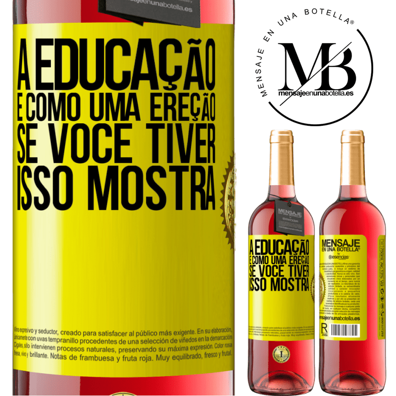 29,95 € Envio grátis | Vinho rosé Edição ROSÉ A educação é como uma ereção. Se você tiver, isso mostra Etiqueta Amarela. Etiqueta personalizável Vinho jovem Colheita 2023 Tempranillo