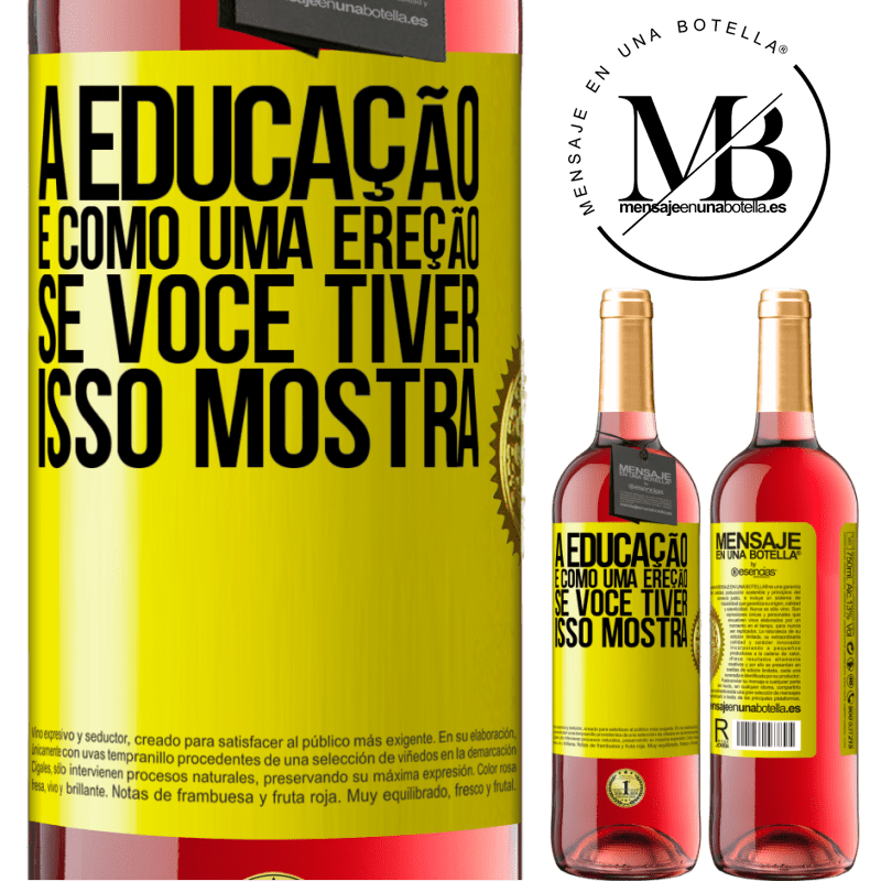 29,95 € Envio grátis | Vinho rosé Edição ROSÉ A educação é como uma ereção. Se você tiver, isso mostra Etiqueta Amarela. Etiqueta personalizável Vinho jovem Colheita 2025 Tempranillo
