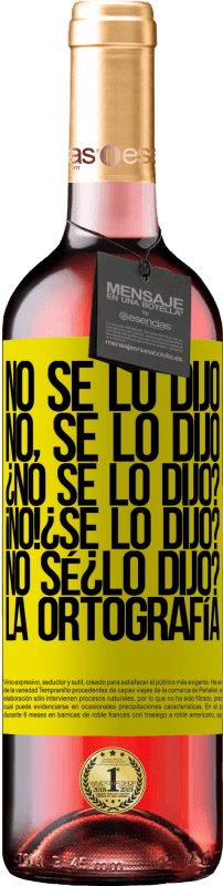 29,95 € | Vin rosé Édition ROSÉ No se lo dijo. No, se lo dijo. ¿No se lo dijo? ¡No! ¿Se lo dijo? No sé ¿lo dijo? La ortografía Étiquette Jaune. Étiquette personnalisable Vin jeune Récolte 2024 Tempranillo