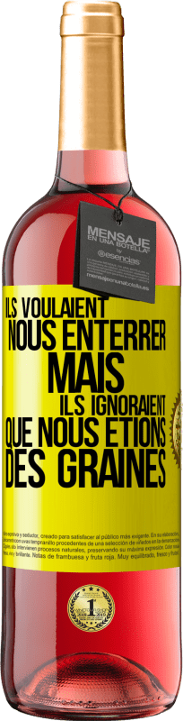 29,95 € | Vin rosé Édition ROSÉ Ils voulaient nous enterrer. Mais ils ignoraient que nous étions des graines Étiquette Jaune. Étiquette personnalisable Vin jeune Récolte 2023 Tempranillo