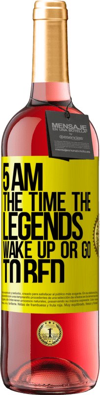 «5 AM. The time the legends wake up or go to bed» ROSÉ Edition