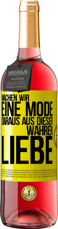 29,95 € Kostenloser Versand | Roséwein ROSÉ Ausgabe Machen wir eine Mode daraus, aus dieser wahren Liebe Gelbes Etikett. Anpassbares Etikett Junger Wein Ernte 2024 Tempranillo