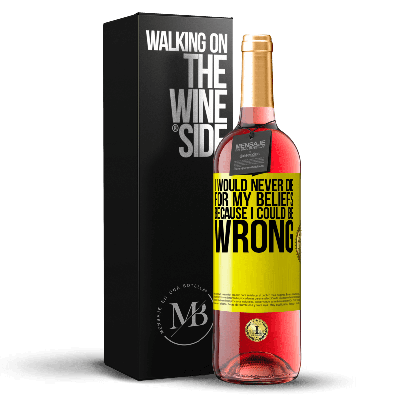 29,95 € Free Shipping | Rosé Wine ROSÉ Edition I would never die for my beliefs because I could be wrong Yellow Label. Customizable label Young wine Harvest 2023 Tempranillo