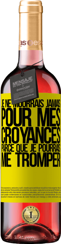 29,95 € | Vin rosé Édition ROSÉ Je ne mourrais jamais pour mes croyances parce que je pourrais me tromper Étiquette Jaune. Étiquette personnalisable Vin jeune Récolte 2023 Tempranillo