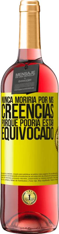 29,95 € | Vino Rosado Edición ROSÉ Nunca moriría por mis creencias porque podría estar equivocado Etiqueta Amarilla. Etiqueta personalizable Vino joven Cosecha 2023 Tempranillo