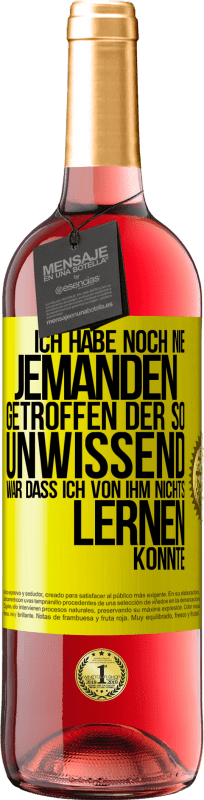 29,95 € Kostenloser Versand | Roséwein ROSÉ Ausgabe Ich habe noch nie jemanden getroffen, der so unwissend war, dass ich von ihm nichts lernen konnte Gelbes Etikett. Anpassbares Etikett Junger Wein Ernte 2023 Tempranillo