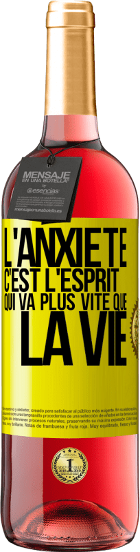 29,95 € | Vin rosé Édition ROSÉ L'anxiété c'est l'esprit qui va plus vite que la vie Étiquette Jaune. Étiquette personnalisable Vin jeune Récolte 2024 Tempranillo