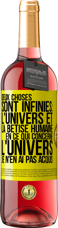 29,95 € | Vin rosé Édition ROSÉ Deux choses sont infinies: l'univers et la bêtise humaine, en ce qui concerne l'univers, je n'en ai pas acquis la certitude abso Étiquette Jaune. Étiquette personnalisable Vin jeune Récolte 2024 Tempranillo