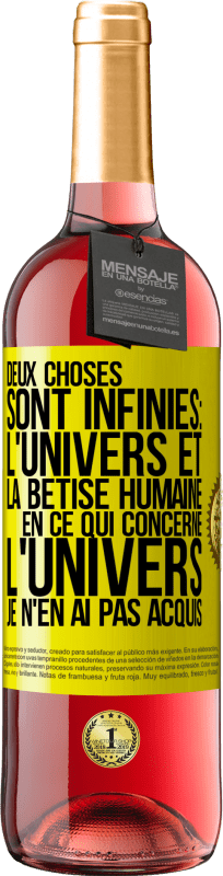 29,95 € | Vin rosé Édition ROSÉ Deux choses sont infinies: l'univers et la bêtise humaine, en ce qui concerne l'univers, je n'en ai pas acquis la certitude abso Étiquette Jaune. Étiquette personnalisable Vin jeune Récolte 2025 Tempranillo
