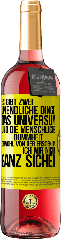 29,95 € | Roséwein ROSÉ Ausgabe Es gibt zwei unendliche Dinge: das Universum und die menschliche Dummheit. Obwohl von der ersten bin ich mir nicht ganz sicher Gelbes Etikett. Anpassbares Etikett Junger Wein Ernte 2025 Tempranillo