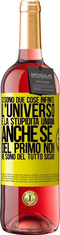 29,95 € | Vino rosato Edizione ROSÉ Ci sono due cose infinite: l'universo e la stupidità umana. Anche se del primo non ne sono del tutto sicuro Etichetta Gialla. Etichetta personalizzabile Vino giovane Raccogliere 2025 Tempranillo
