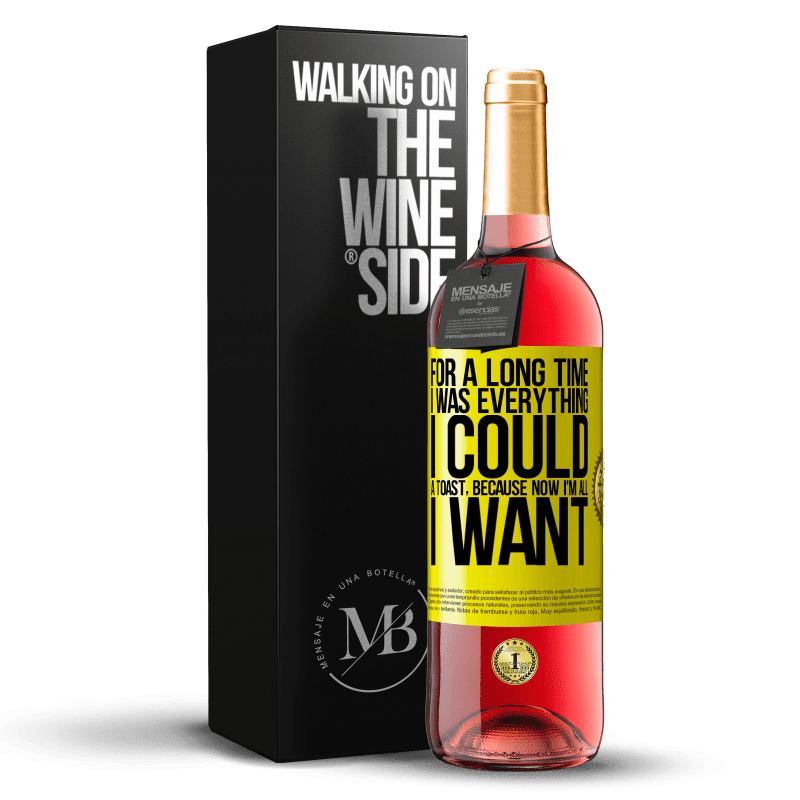 29,95 € Free Shipping | Rosé Wine ROSÉ Edition For a long time I was everything I could. A toast, because now I'm all I want Yellow Label. Customizable label Young wine Harvest 2024 Tempranillo