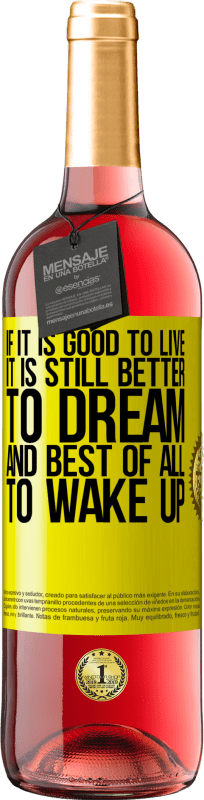 «If it is good to live, it is still better to dream, and best of all, to wake up» ROSÉ Edition