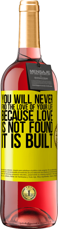 29,95 € Free Shipping | Rosé Wine ROSÉ Edition You will never find the love of your life. Because love is not found, it is built Yellow Label. Customizable label Young wine Harvest 2025 Tempranillo