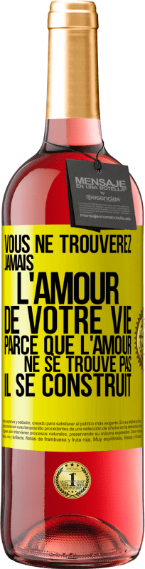 29,95 € | Vin rosé Édition ROSÉ Vous ne trouverez jamais l'amour de votre vie. Parce que l'amour ne se trouve pas il se construit Étiquette Jaune. Étiquette personnalisable Vin jeune Récolte 2024 Tempranillo