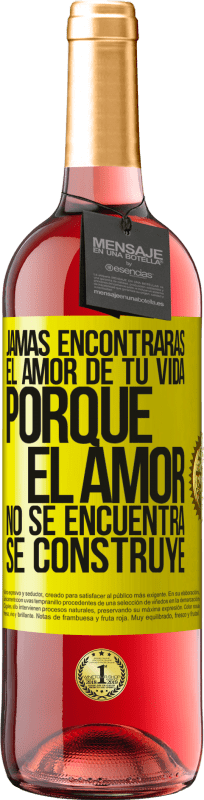 «Jamás encontrarás el amor de tu vida. Porque el amor no se encuentra, se construye» Edición ROSÉ