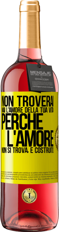 «Non troverai mai l'amore della tua vita. Perché l'amore non si trova, è costruito» Edizione ROSÉ