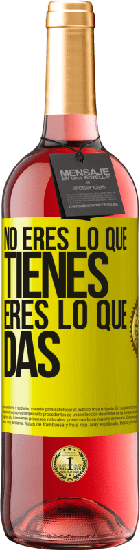 «No eres lo que tienes. Eres lo que das» Edición ROSÉ