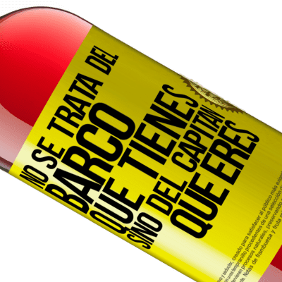 Expresiones Únicas y Personales. «No se trata del barco que tienes, sino del capitán que eres» Edición ROSÉ