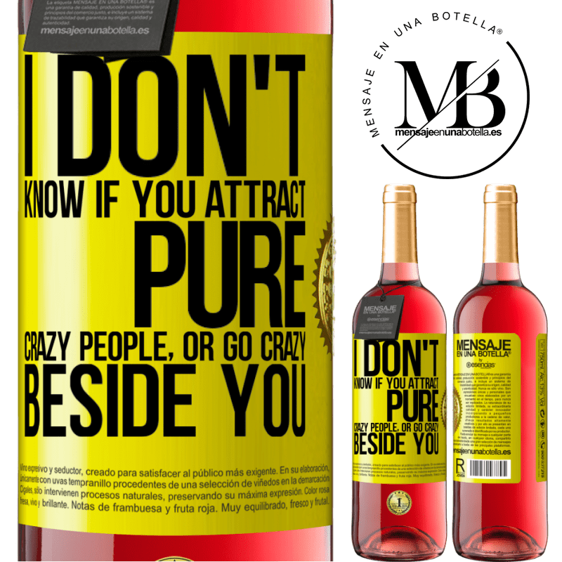 29,95 € Free Shipping | Rosé Wine ROSÉ Edition I don't know if you attract pure crazy people, or go crazy beside you Yellow Label. Customizable label Young wine Harvest 2021 Tempranillo