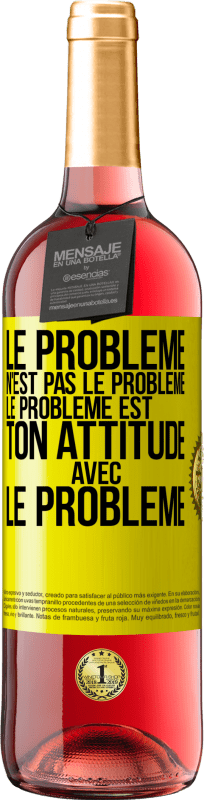 29,95 € | Vin rosé Édition ROSÉ Le problème n'est pas le problème. Le problème est ton attitude avec le problème Étiquette Jaune. Étiquette personnalisable Vin jeune Récolte 2024 Tempranillo