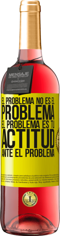 «El problema no es el problema. El problema es tu actitud ante el problema» Edición ROSÉ