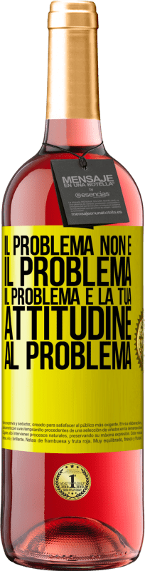 Spedizione Gratuita | Vino rosato Edizione ROSÉ Il problema non è il problema. Il problema è la tua attitudine al problema Etichetta Gialla. Etichetta personalizzabile Vino giovane Raccogliere 2023 Tempranillo