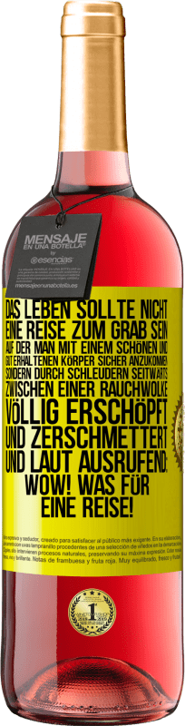 29,95 € | Roséwein ROSÉ Ausgabe Das Leben sollte nicht eine Reise zum Grab sein, auf der man mit einem schönen und gut erhaltenen Körper sicher anzukommen, sond Gelbes Etikett. Anpassbares Etikett Junger Wein Ernte 2024 Tempranillo