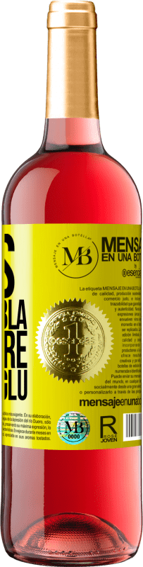 «Less Bla Bla Bla and more Glu Glu Glu» ROSÉ Edition