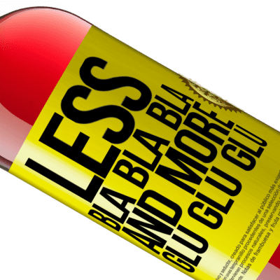 Unique & Personal Expressions. «Less Bla Bla Bla and more Glu Glu Glu» ROSÉ Edition