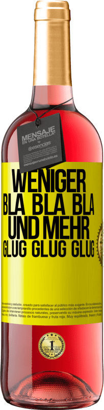 «Weniger Bla Bla Bla, und mehr Glug Glug Glug» ROSÉ Ausgabe
