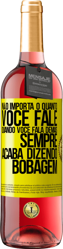 29,95 € Envio grátis | Vinho rosé Edição ROSÉ Não importa o quanto você fale, quando você fala demais, sempre acaba dizendo bobagem Etiqueta Amarela. Etiqueta personalizável Vinho jovem Colheita 2025 Tempranillo