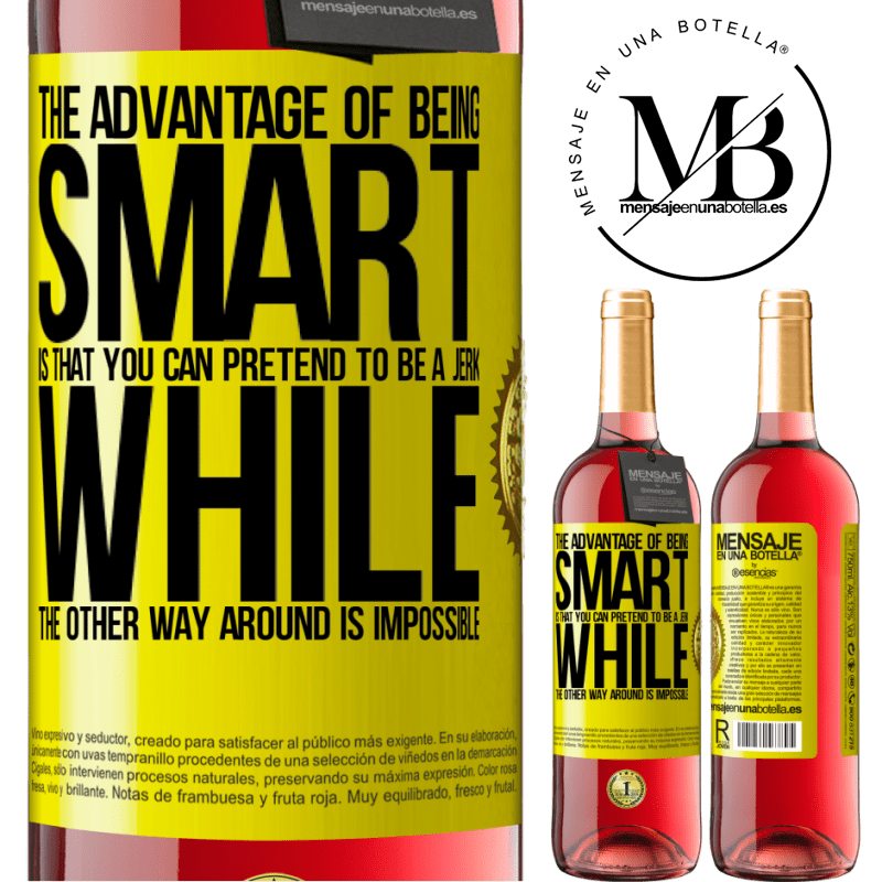 29,95 € Free Shipping | Rosé Wine ROSÉ Edition The advantage of being smart is that you can pretend to be a jerk, while the other way around is impossible Yellow Label. Customizable label Young wine Harvest 2021 Tempranillo