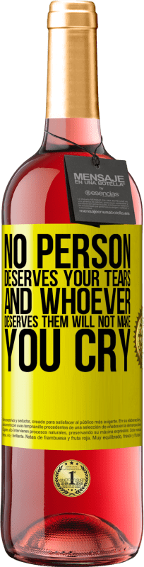 29,95 € | Rosé Wine ROSÉ Edition No person deserves your tears, and whoever deserves them will not make you cry Yellow Label. Customizable label Young wine Harvest 2023 Tempranillo