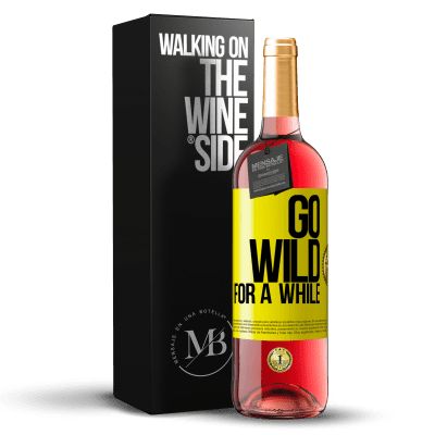 «Go wild for a while» Edizione ROSÉ