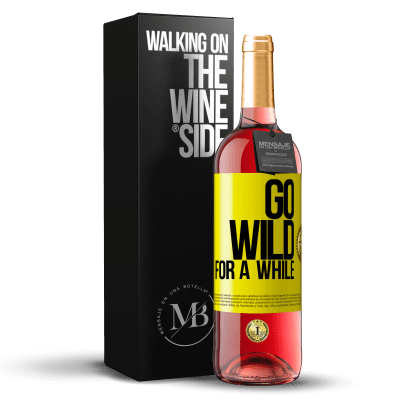 «Go wild for a while» Edição ROSÉ