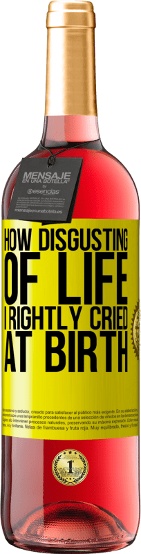 «How disgusting of life, I rightly cried at birth» ROSÉ Edition