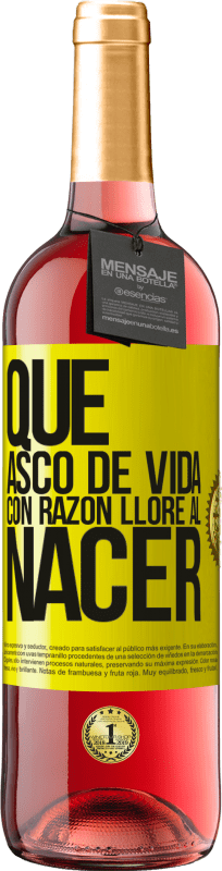 29,95 € | Vino Rosado Edición ROSÉ Qué asco de vida, con razón lloré al nacer Etiqueta Amarilla. Etiqueta personalizable Vino joven Cosecha 2025 Tempranillo