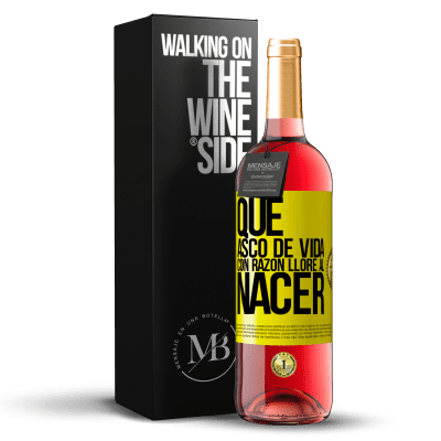 «Qué asco de vida, con razón lloré al nacer» Edición ROSÉ