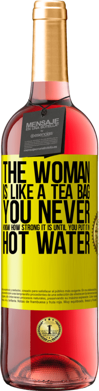 «The woman is like a tea bag. You never know how strong it is until you put it in hot water» ROSÉ Edition