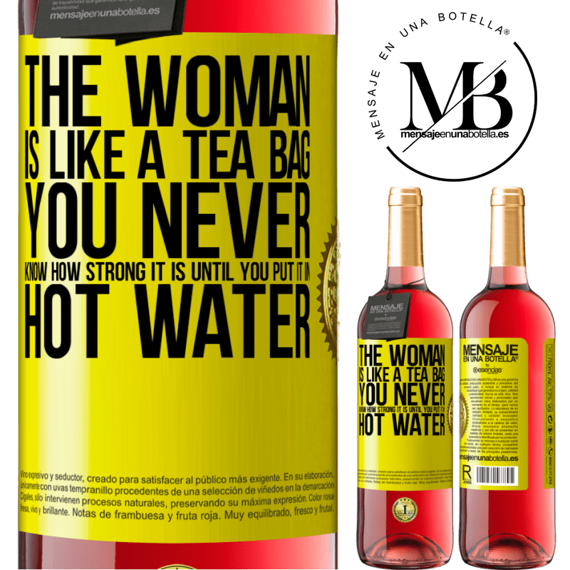 24,95 € Free Shipping | Rosé Wine ROSÉ Edition The woman is like a tea bag. You never know how strong it is until you put it in hot water Yellow Label. Customizable label Young wine Harvest 2021 Tempranillo