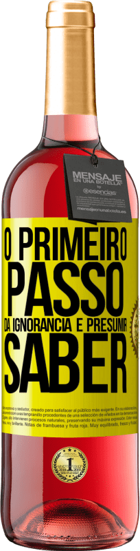 «O primeiro passo da ignorância é presumir saber» Edição ROSÉ