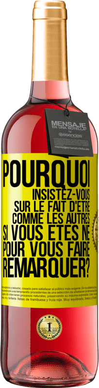 29,95 € | Vin rosé Édition ROSÉ Pourquoi insistez-vous sur le fait d'être comme les autres si vous êtes né pour vous faire remarquer? Étiquette Jaune. Étiquette personnalisable Vin jeune Récolte 2024 Tempranillo