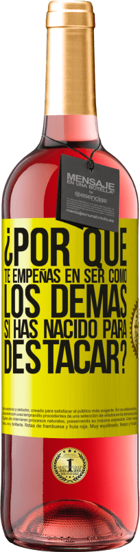 29,95 € Envío gratis | Vino Rosado Edición ROSÉ ¿Por qué te empeñas en ser como los demás, si has nacido para destacar? Etiqueta Amarilla. Etiqueta personalizable Vino joven Cosecha 2025 Tempranillo