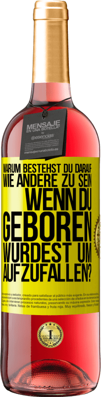 29,95 € | Roséwein ROSÉ Ausgabe Warum bestehst du darauf, wie andere zu sein, wenn du geboren wurdest um aufzufallen? Gelbes Etikett. Anpassbares Etikett Junger Wein Ernte 2024 Tempranillo