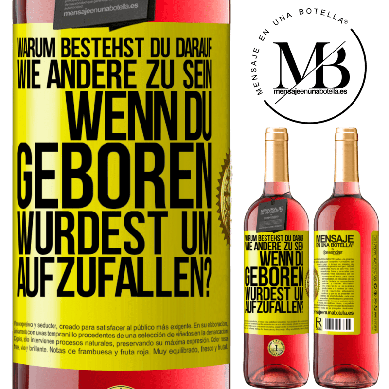 29,95 € Kostenloser Versand | Roséwein ROSÉ Ausgabe Warum bestehst du darauf, wie andere zu sein, wenn du geboren wurdest um aufzufallen? Gelbes Etikett. Anpassbares Etikett Junger Wein Ernte 2023 Tempranillo