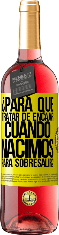 29,95 € | Vino Rosado Edición ROSÉ ¿Para qué tratar de encajar cuando nacimos para sobresalir? Etiqueta Amarilla. Etiqueta personalizable Vino joven Cosecha 2025 Tempranillo